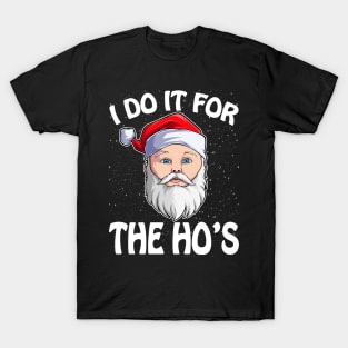 I Do It For The Ho's Funny Inappropriate Christmas Men Santa T-Shirt T-Shirt